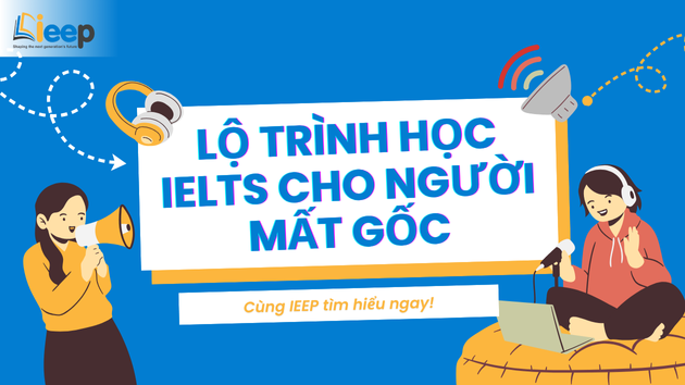 LỘ TRÌNH HỌC IELTS CHO NGƯỜI MẤT GỐC